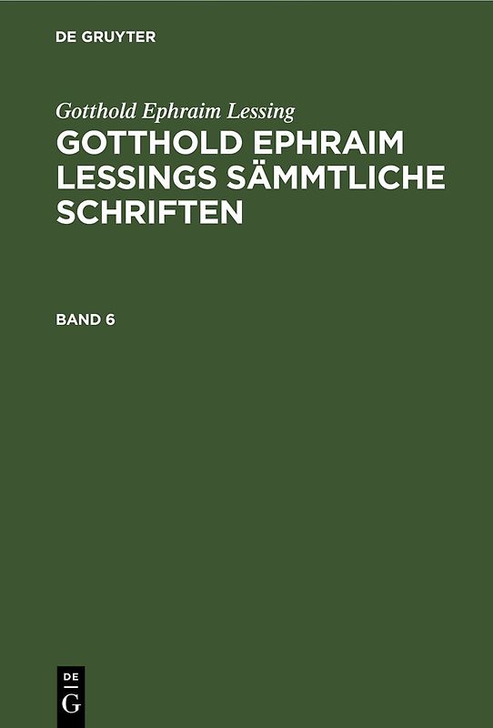 Gotthold Ephraim Lessings Sämmtliche Schriften. Band 6