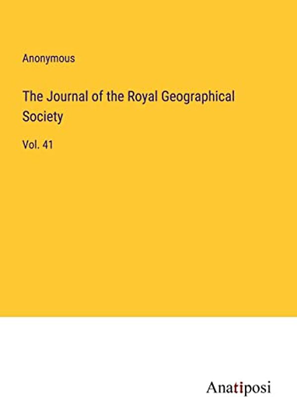 The Journal of the Royal Geographical Society: Vol. 41