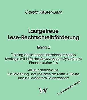Lautgetreue Lese-Rechtschreibförderung Band 3: Training der lautorientiert/phonemischen Strategie mit Hilfe des Rhythmischen Syllabierens Phonemstufen ... Mitte 3. Klasse und bei erhöhtem Förderbedarf