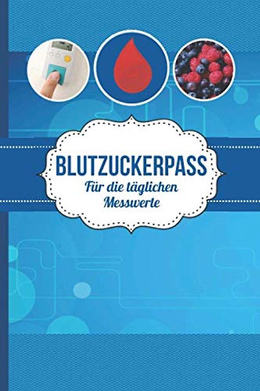 Blutzuckerpass für die täglichen Messwerte: Ultimatives Blutzucker Tagebuch mit Tabelle zum Eintragen der täglichen Messwerte für Diabetes Typ 1 und Typ 2, ausreichend für 52 Wochen - (ca. DIN A 5)
