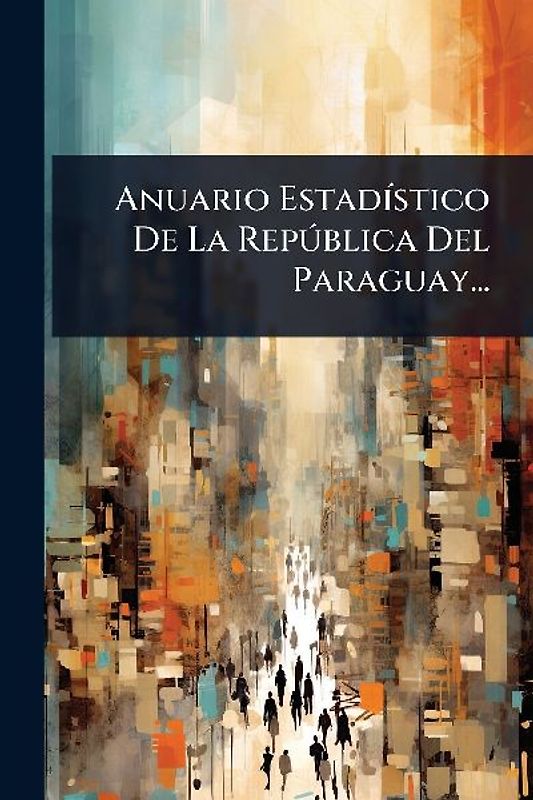 Anuario EstadÃ-stico De La RepÃ°blica Del Paraguay...