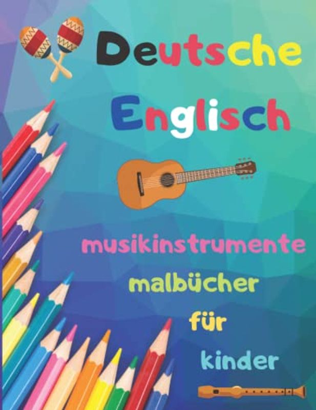 Deutsche Englisch Musikinstrumente Malbücher für Kinder: zweisprachiges malbuch zum Erlernen der englischen und deutschen sprache. Ihr kind lernt wörter, indem es musikinstrumente ausmalt