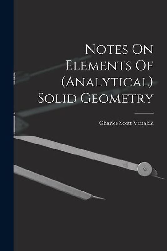 Notes On Elements Of (analytical) Solid Geometry