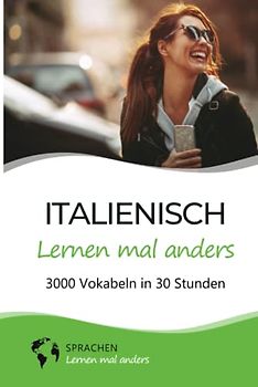 Italienisch lernen mal anders - 3000 Vokabeln in 30 Stunden: Spielend einfach Vokabeln lernen mit einzigartigen Merkhilfen und Gedächtnistraining für ... Grammatik und spannender Fun Facts)