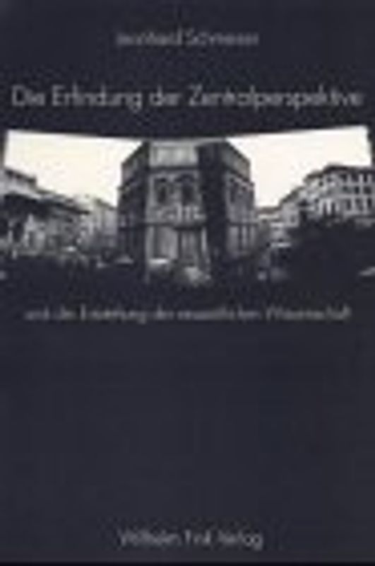 Die Erfindung der Zentralperspektive und die Entstehung der neuzeitlichen Wissenschaft