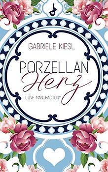 Porzellanherz (Love Manufactory, Band 1)