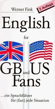 English for GB and US Fans. Ein Sprachführer für (fast) jede Situation