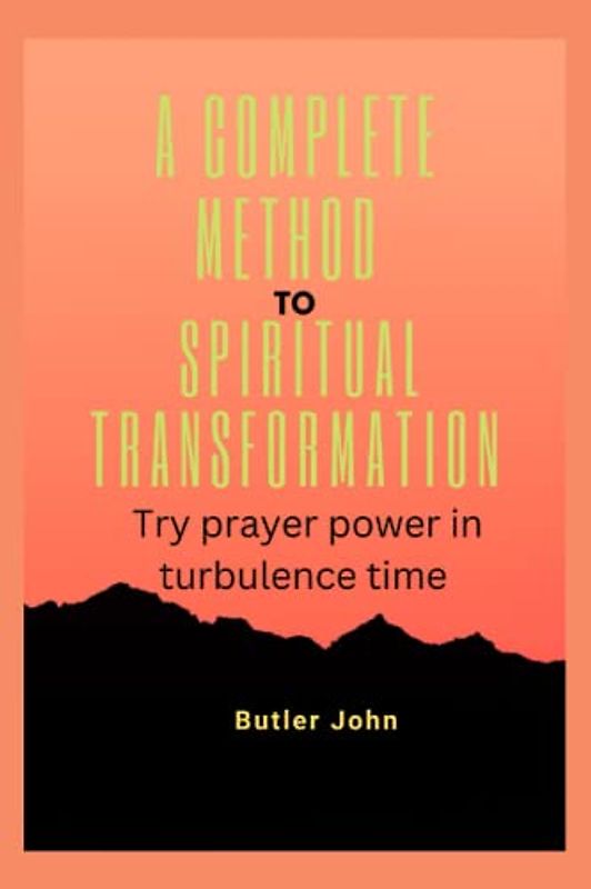 A COMPLETE METHOD TO SPIRITUAL TRANSFORMATION: Try prayer power in turbulence time