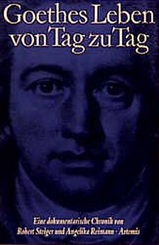Goethes Leben von Tag zu Tag. Eine dokumentarische Chronik