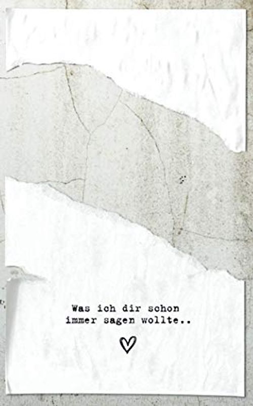 Was ich dir schon immer sagen wollte..: Eine Liebeserklärung. 100 Seiten voller "Ich liebe dich"