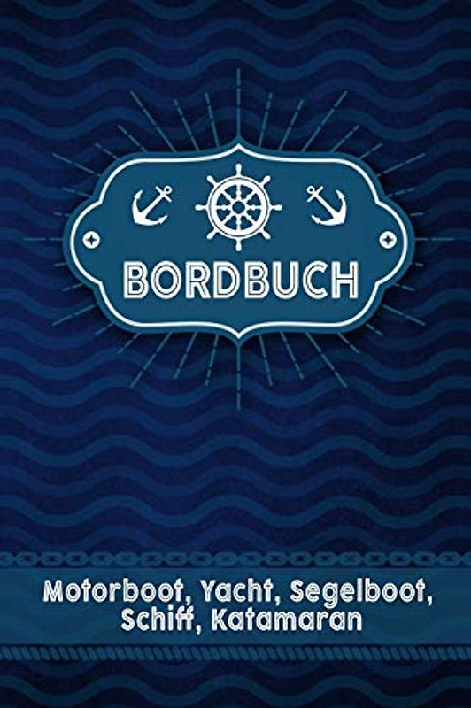 Bordbuch Motorboot, Yacht, Segelboot, Schiff, Katamaran: Logbuch für Kapitän, Segler und Crew. Schiffstagebuch, Meilenbuch für Boot, Segelyacht, ... Buch Geschenk, Geschenkidee unter 10 Euro