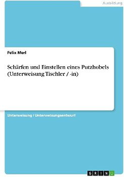 Schärfen und Einstellen eines Putzhobels (Unterweisung Tischler / -in)