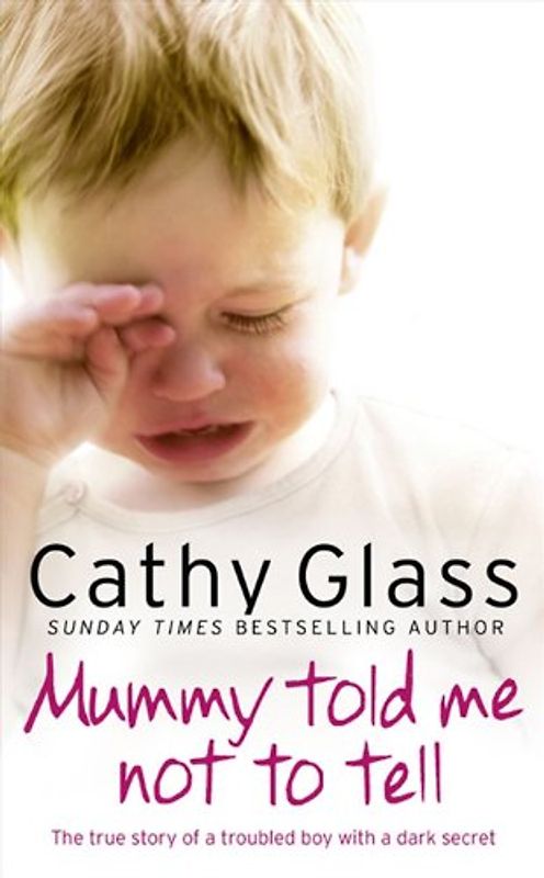 Mummy Told Me Not to Tell: The True Story of a Troubled Boy with a Dark Secret