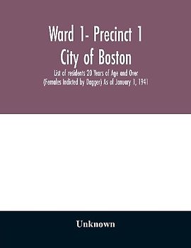 Ward 1- Precinct 1; City of Boston; List of residents 20 Years of Age and Over (Females Indicted by Dagger) As of January 1, 1941