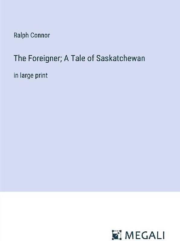 The Foreigner; A Tale of Saskatchewan