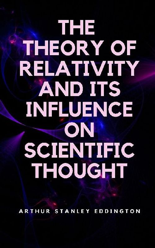 The Theory of Relativity and Its Influence on Scientific Thought