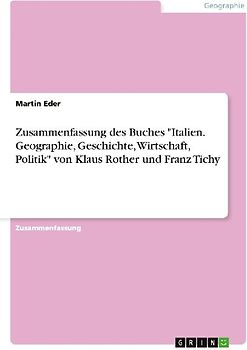 Zusammenfassung des Buches "Italien. Geographie, Geschichte, Wirtschaft, Politik" von Klaus Rother und Franz Tichy