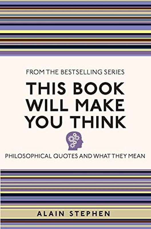 This Book Will Make You Think: Philosophical Quotes and What They Mean (I Used to Know That ...)