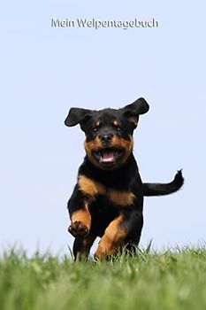 Mein Welpentagebuch: die ersten Monate mit meinem Rottweiler (Rottweiler - alle Bücher: Trainingstagebuch, Krankenakte und Welpentagebuch, Band 3)