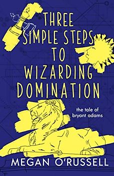 Three Simple Steps to Wizarding Domination (The Tale of Bryant Adams, Band 3)