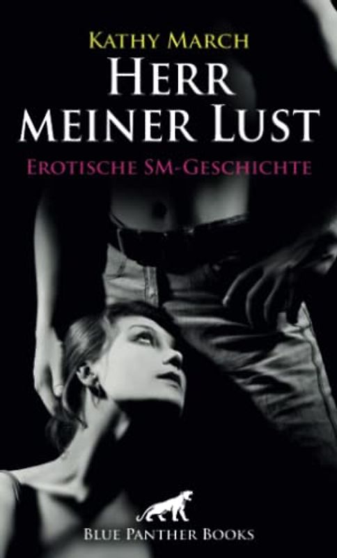 Herr meiner Lust | Erotische SM-Geschichte + 1 weitere Geschichte: Verstößt sie gegen die Regeln, wird sie lustvoll bestraft ... (Love, Passion & Sex)