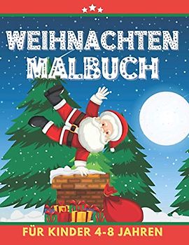 Weihnachten Malbuch für Kinder 4-8 Jahren: Tolles Geschenk für Mädchen und Jungen, Kleinkinder, Kinder im Vorschulalter, Kinder 2-4 4-8 Jahren