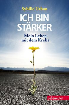 Ich bin stärker!. Mein Leben mit dem Krebs