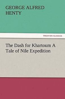 The Dash for Khartoum A Tale of Nile Expedition