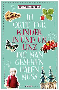111 Orte für Kinder in und um Linz, die man gesehen haben muss
