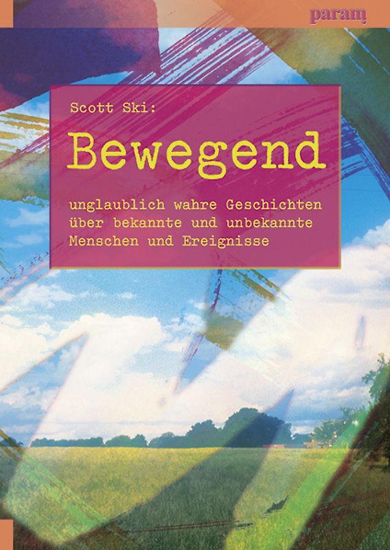 Bewegend. Unglaublich wahre Geschichten über bekannte und unbekannte Menschen und Ereignisse