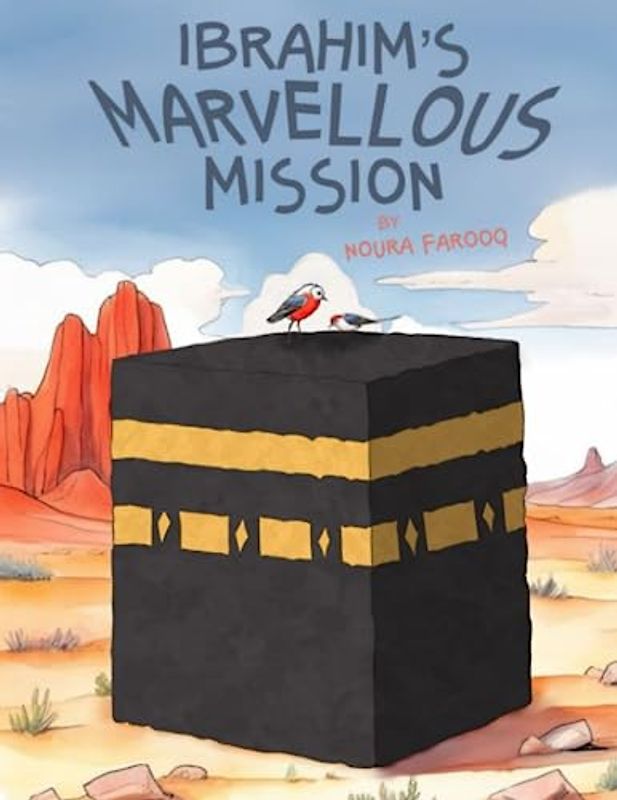 Ibrahim's Marvellous Mission (Islamic Prophet Stories - Islamic Books for Kids) (Little Steps in Islamic History, Band 1)
