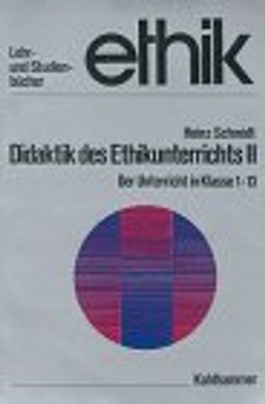 Didaktik des Ethikunterrichts. Der Unterricht in Klasse 1-13