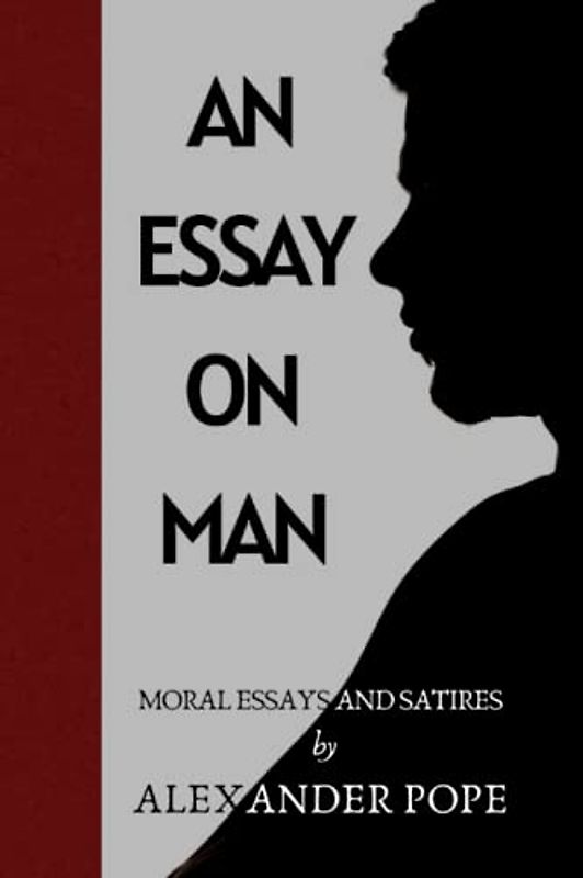An Essay on Man: Moral Essays and Satires