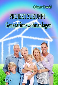 PROJEKT ZUKUNFT - Generationswohnanlagen