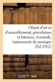Objets d'Art Et d'Ameublement, Porcelaines Et Faïences, Éventails, Instruments de Musique