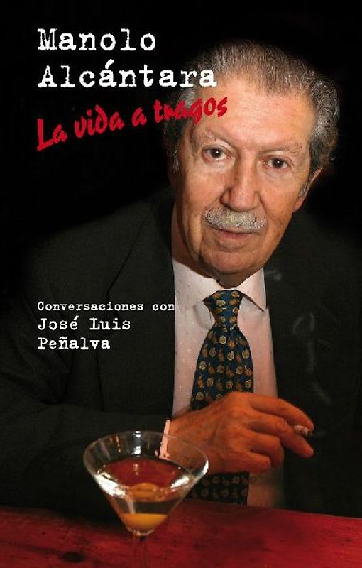 Manolo Alcántara : la vida a tragos : conversaciones con José Luis Peñalva