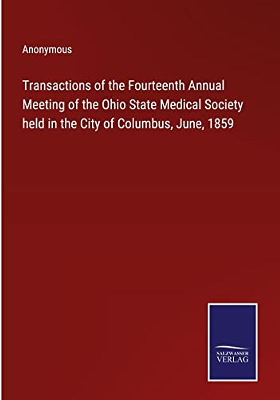 Transactions of the Fourteenth Annual Meeting of the Ohio State Medical Society held in the City of Columbus, June, 1859