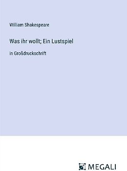 Was ihr wollt; Ein Lustspiel