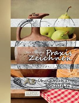 Praxis Zeichnen - A3 Übungsbuch 17: Stillleben