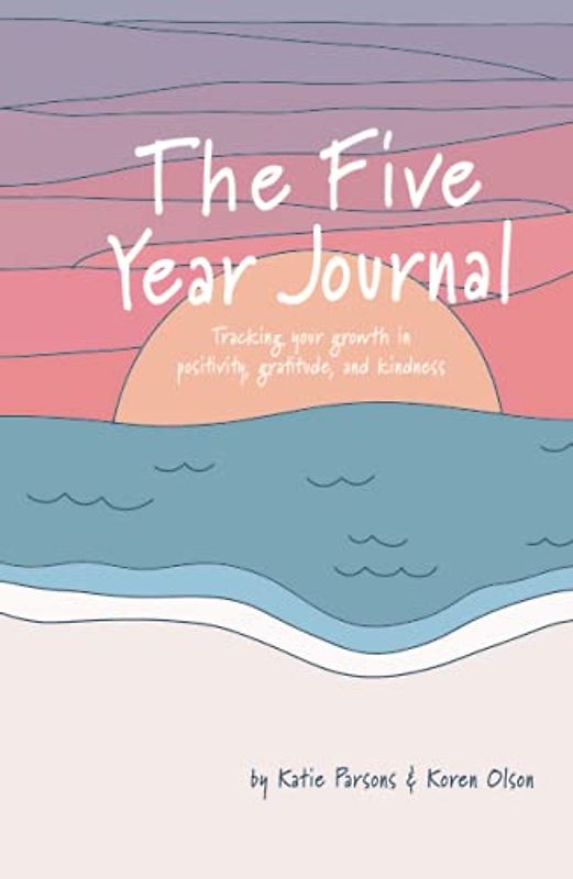 The 5 Year Journal: Tracking your growth in positivity, gratitude and kindness