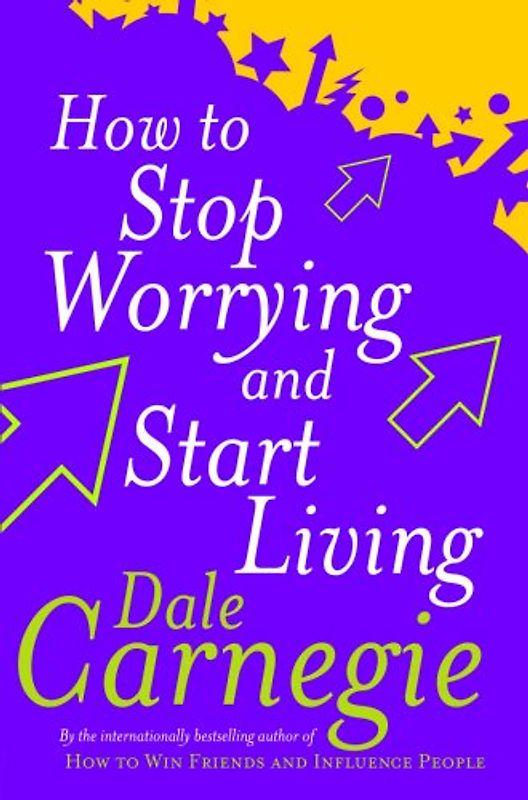 How to Stop Worrying and Start Living (Personal development)
