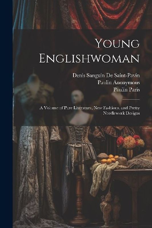 Young Englishwoman: A Volume of Pure Literature, New Fashions, and Pretty Needlework Designs
