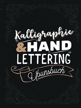 Kalligraphie & Handlettering Übungsbuch: Durchdachtes Hardcover Handlettering Übungsbuch für Erwachsene. Kalligrafie Übungsblätter. 100 Seiten A4. Kalligraphie lernen für Einsteiger