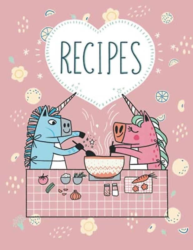 RECIPES WITH LOVE | PINK UNICORN RECIPE JOURNAL TO WRITE IN: Keep your favorite recipes on this 8.5 x 11 inches cooking notebook (UNICORN COOKING JOURNAL TO WRITE IN)