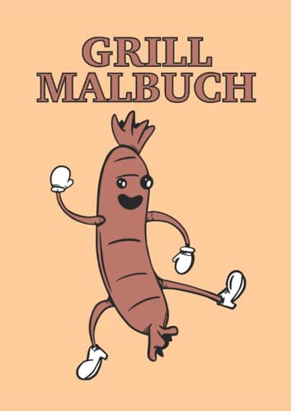 Grill Malbuch: Grill Malbuch 31 Seiten, Größe 21 x 29.7 CM (DIN A4)