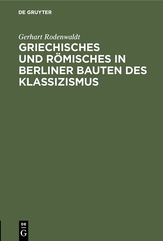 Griechisches und Römisches in Berliner Bauten des Klassizismus