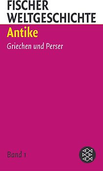Fischer Weltgeschichte 2: Antike. Griechen und Perser /Der Hellenismus und der Aufstieg Roms /Der Aufbru ch des Römischen Reiches /Das Römische Reich und seine Nachbarn