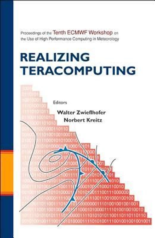 Realizing Teracomputing, Proceedings of the Tenth Ecmwf Workshop on the Use of High Performance Computers in Meteorology