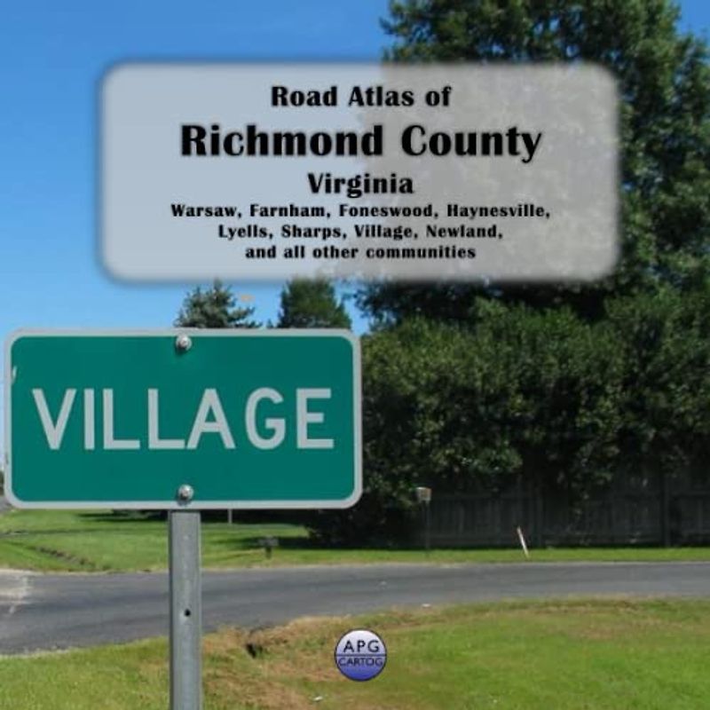 Road Atlas of Richmond County, Virginia: Warsaw, Farnham, Foneswood, Haynesville, Lyells, Sharps, Village, Newland, and all other communities