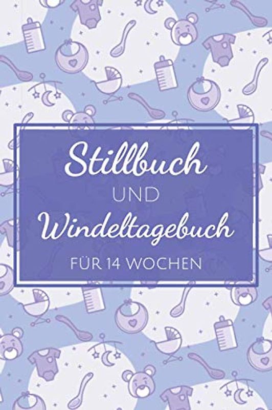 Stillbuch und Windeltagebuch für 14 Wochen: Stilltagebuch für 14 Wochen nach der Geburt zur Erfassung wichtiger Daten - Die Entwicklung des Babys ... Babybuch für Mütter - Geeignet als Windelbuch